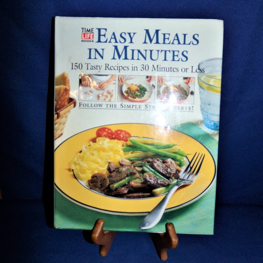 Easy Meals in Minutes : 150 Tasty Recipes in 30 Minutes or Less, Time-Life Book